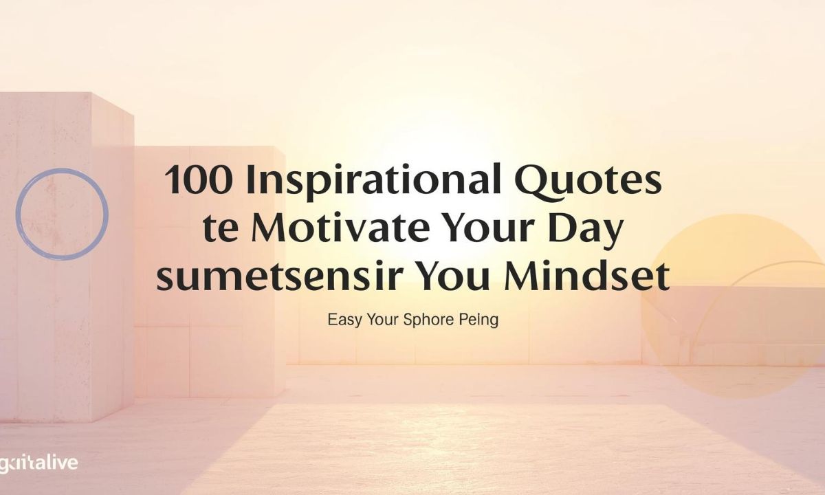 100 Inspirational Quotes to Motivate Your Day and Transform Your Mindset