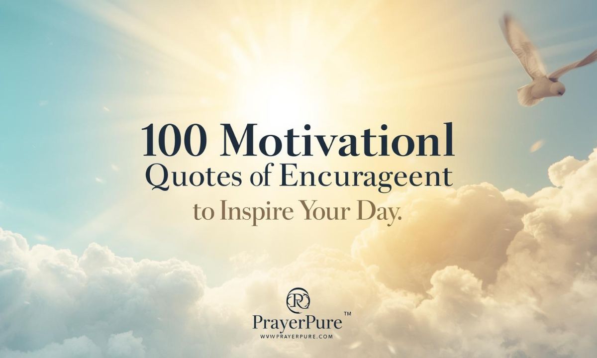 100 Motivational Positive Quotes of Encouragement to Inspire Your Day