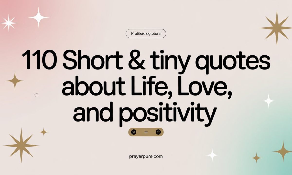 110 Short & Tiny Quotes About Life, Love, and Positivity