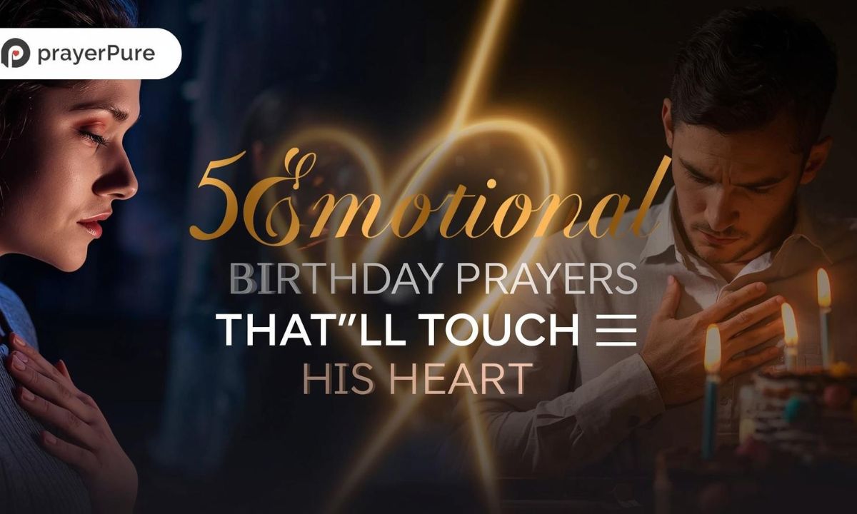 5 Emotional Birthday Prayers That'll Touch His Heart - PrayerPure