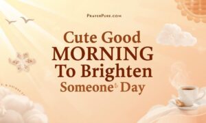 Cute Good Morning Messages to Brighten Someone's Day