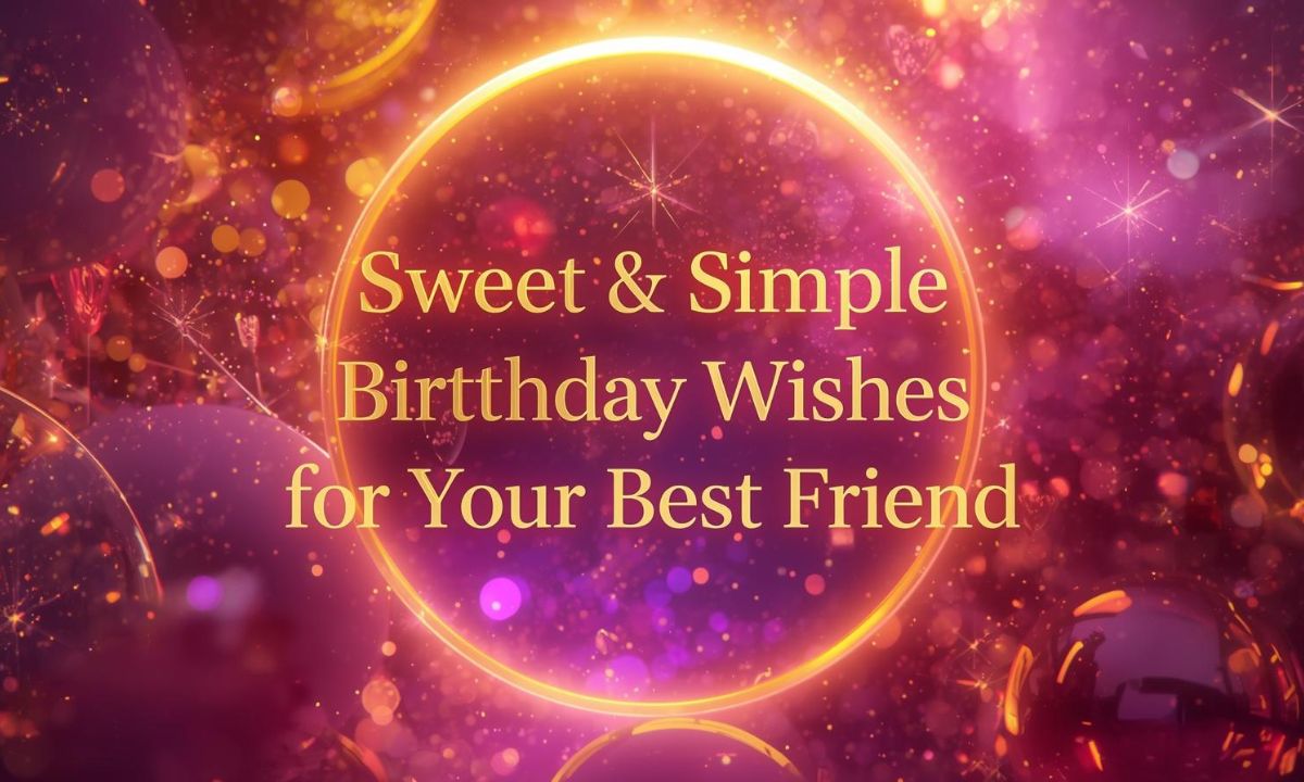 Sweet & Simple Short Birthday Wishes for Your Best Friend