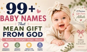 99+ Baby Names That Mean Gift From God