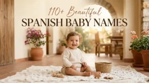 110+ Beautiful Spanish Baby Names (With Meanings & Origins)