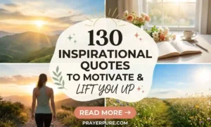 130 Inspirational Quotes to Motivate and Lift You Up