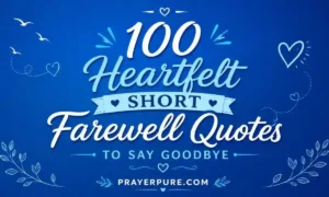 100 Heartfelt Short Farewell Quotes to Say Goodbye