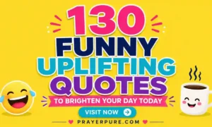 130 Funny Uplifting Quotes to Brighten Your Day Today