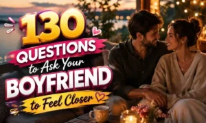 130 Questions to Ask Your Boyfriend to Feel Closer