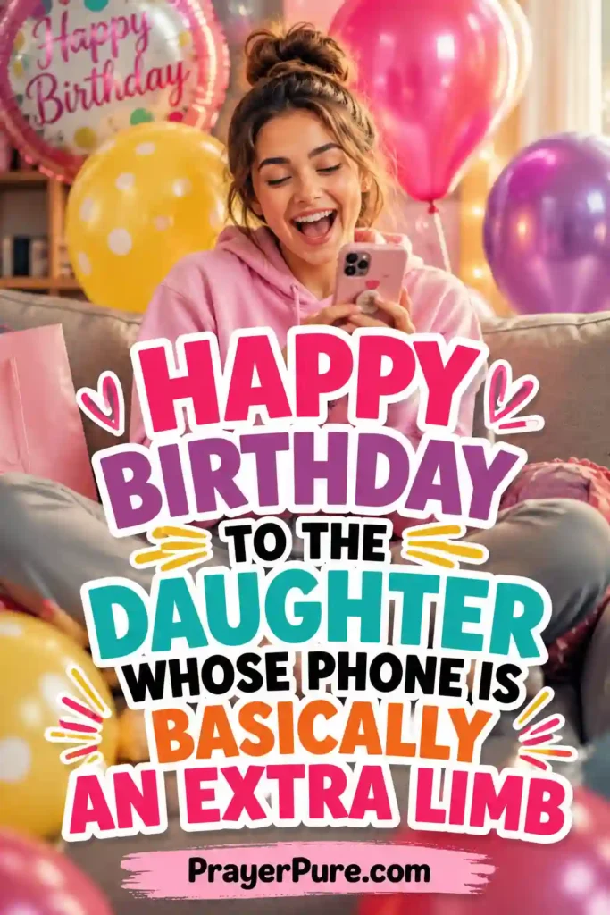 Funny Birthday Wishes for Daughter About Phone Addiction