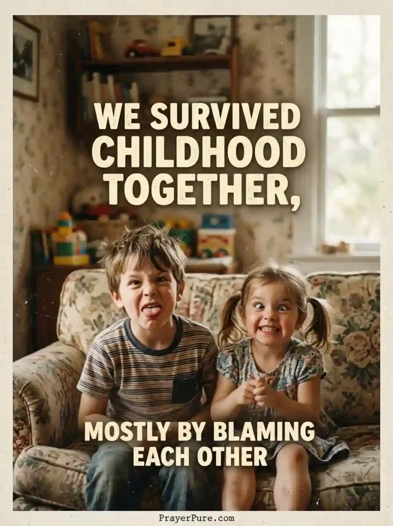 Funny Sibling Quotes About Childhood