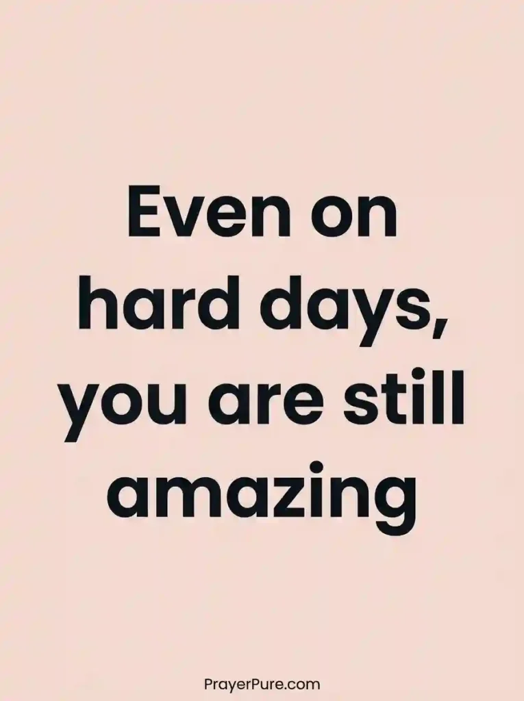 You Are Amazing Quotes for Someone Having a Hard Day