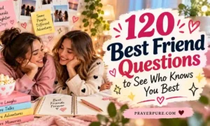 120 Best Friend Questions to See Who Knows You Best