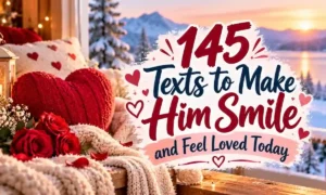 145 Texts to Make Him Smile and Feel Loved Today